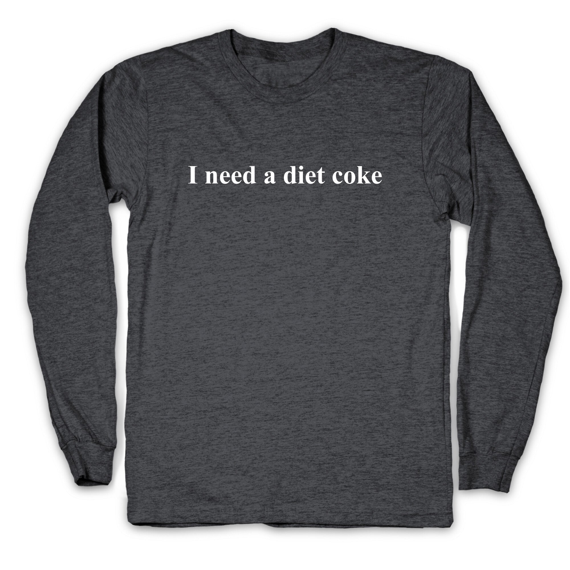 I Need A Diet Coke Longsleeve Tee